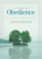 Une vie d'obéissance : Apprendre à faire confiance à son temps, sa place et sa volonté - A Life of Obedience: Learning to Trust His Time, His Place, His Will