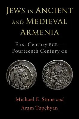 Les Juifs dans l'Arménie ancienne et médiévale : Premier siècle avant notre ère - Quatorzième siècle après notre ère - Jews in Ancient and Medieval Armenia: First Century Bce - Fourteenth Century Ce