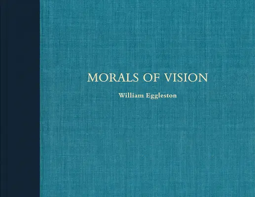 William Eggleston : La morale de la vision - William Eggleston: Morals of Vision