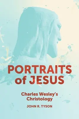 Portraits de Jésus : La christologie de Charles Wesley - Portraits of Jesus: Charles Wesley's Christology