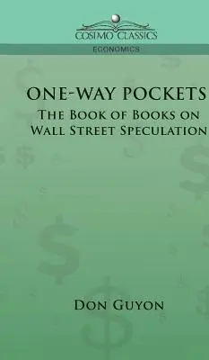 Les poches à sens unique : Le livre des livres sur la spéculation à Wall Street - One-Way Pockets: The Book of Books on Wall Street Speculation