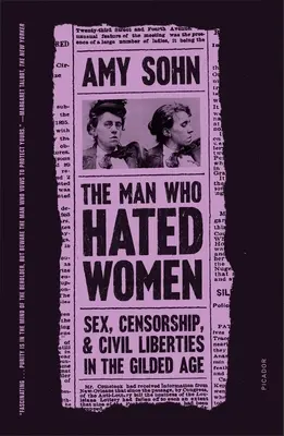 L'homme qui détestait les femmes : Sexe, censure et libertés civiles à l'âge d'or - The Man Who Hated Women: Sex, Censorship, and Civil Liberties in the Gilded Age