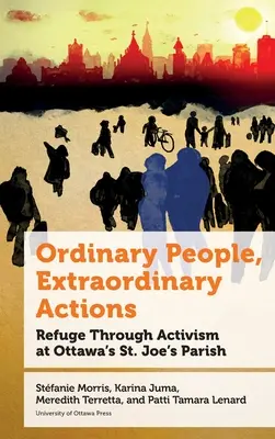 Des gens ordinaires, des actions extraordinaires : Le refuge par l'activisme à la paroisse St. Joe d'Ottawa - Ordinary People, Extraordinary Actions: Refuge Through Activism at Ottawa's St. Joe's Parish