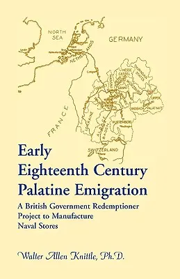 Émigration palatine du début du dix-huitième siècle : Un projet de rédemption du gouvernement britannique pour la fabrication de fournitures navales - Early Eighteenth Century Palatine Emigration: A British Government Redemptioner Project to Manufacture Naval Stores