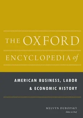 L'Encyclopédie d'Oxford de l'histoire des entreprises, du travail et de l'économie américaine : ensemble de 2 volumes - The Oxford Encyclopedia of American Business, Labor, and Economic History: 2-Volume Set