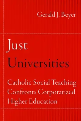 Universités justes : L'enseignement social catholique face à la corporatisation de l'enseignement supérieur - Just Universities: Catholic Social Teaching Confronts Corporatized Higher Education