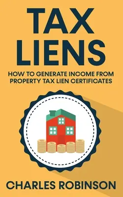 Tax Liens : Comment générer des revenus à partir de certificats de droit de gage sur des biens immobiliers - Tax Liens: How To Generate Income From Property Tax Lien Certificates