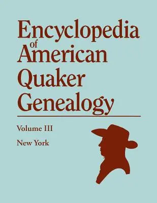 Encyclopédie de la généalogie des quakers américains. Volume III : New York [Flushing, Westbury et Jericho]. Contenant tous les éléments de valeur généalogique trouvés I - Encyclopedia of American Quaker Genealogy. Volume III: New York [Flushing, Westbury, and Jericho]. Containing Every Item of Genealogical Value Found I