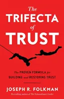 Le tiercé de la confiance : La formule éprouvée pour construire et restaurer la confiance - The Trifecta of Trust: The Proven Formula for Building and Restoring Trust