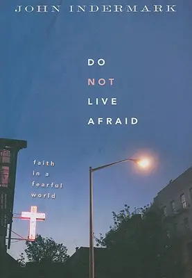 Ne pas vivre dans la peur : La foi dans un monde de peur - Do Not Live Afraid: Faith in a Fearful World