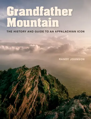 Grandfather Mountain : L'histoire et le guide d'une icône des Appalaches - Grandfather Mountain: The History and Guide to an Appalachian Icon