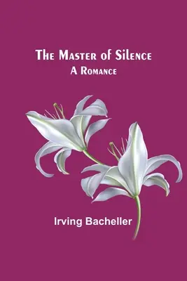 Le maître du silence : Une romance - The Master of Silence: A Romance