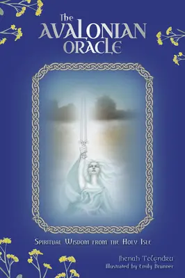 L'oracle d'Avalon : sagesse spirituelle de l'île sainte - The Avalonian Oracle: Spiritual Wisdom from the Holy Isle