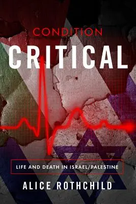 Condition critique : La vie et la mort en Israël/Palestine - Condition Critical: Life and Death in Israel/Palestine