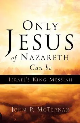 Seul Jésus de Nazareth peut être le Roi-Messie d'Israël - Only Jesus of Nazareth Can Be Israel's King Messiah