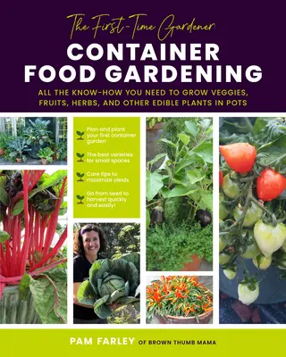 Le jardinier débutant : Le jardinage alimentaire en conteneur : Tout le savoir-faire nécessaire pour cultiver des légumes, des fruits, des herbes et d'autres plantes comestibles en pots. - The First-Time Gardener: Container Food Gardening: All the Know-How You Need to Grow Veggies, Fruits, Herbs, and Other Edible Plants in Pots