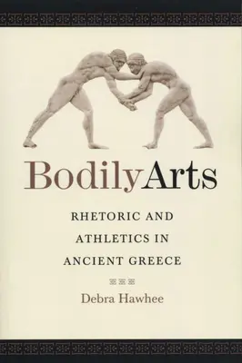 Les arts du corps : Rhétorique et athlétisme dans la Grèce antique - Bodily Arts: Rhetoric and Athletics in Ancient Greece