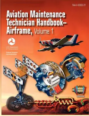 Manuel du technicien de maintenance aéronautique - Cellule. Volume 1 (FAA-H-8083-31) - Aviation Maintenance Technician Handbook - Airframe. Volume 1 (FAA-H-8083-31)