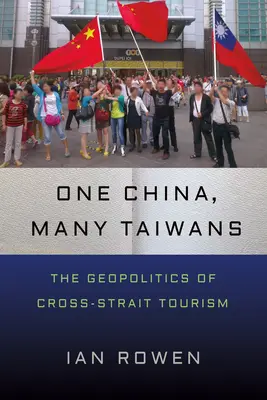 Une Chine, plusieurs Taiwans : La géopolitique du tourisme inter-détroit - One China, Many Taiwans: The Geopolitics of Cross-Strait Tourism