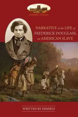 Narrative Of The Life Of Frederick Douglass, An American Slave (Récit de la vie de Frederick Douglass, un esclave américain) : Non abrégé, avec chronologie, bibliographie et carte - Narrative Of The Life Of Frederick Douglass, An American Slave: Unabridged, with chronology, bibliography and map