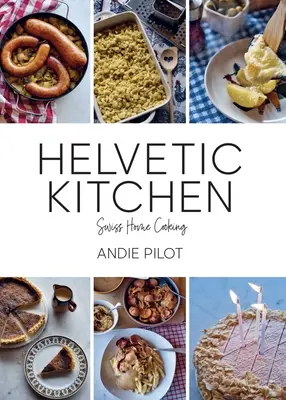 Helvetic Kitchen : La cuisine suisse à domicile - Helvetic Kitchen: Swiss Home Cooking