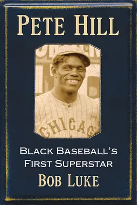 Pete Hill : La première superstar du baseball noir - Pete Hill: Black Baseball's First Superstar