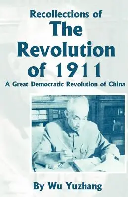 Souvenirs de la révolution de 1911 : Une grande révolution démocratique en Chine - Recollections of the Revolution of 1911: A Great Democratic Revolution of China