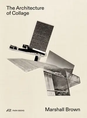 L'architecture du collage : Marshall Brown - The Architecture of Collage: Marshall Brown