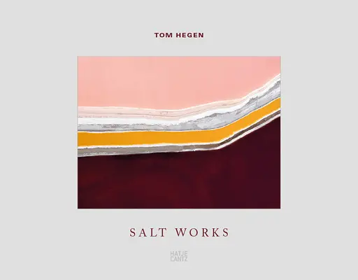 Tom Hegen : Salt Works - Tom Hegen: Salt Works