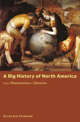 Une grande histoire de l'Amérique du Nord : De Montezuma à Monroe - A Big History of North America: From Montezuma to Monroe
