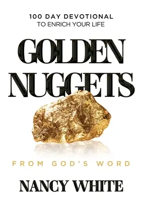 Golden Nuggets From God's Word : 100 Day Devotional to Enrich Your Life (Les pépites d'or de la Parole de Dieu : 100 jours de dévotion pour enrichir votre vie) - Golden Nuggets From God's Word: 100 Day Devotional to Enrich Your Life