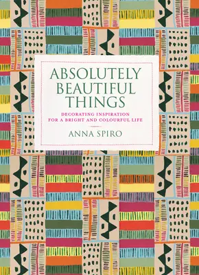 Absolutely Beautiful Things : Inspiration de décoration pour une vie lumineuse et colorée - Absolutely Beautiful Things: Decorating Inspiration for a Bright and Colourful Life