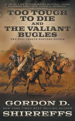 Too Tough To Die et The Valiant Bugles : Deux longs romans western - Too Tough To Die and The Valiant Bugles: Two Full Length Western Novels