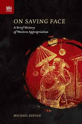 On Saving Face : Une brève histoire de l'appropriation occidentale - On Saving Face: A Brief History of Western Appropriation