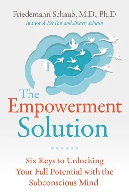 La solution de l'autonomisation : Six clés pour libérer votre plein potentiel grâce au subconscient - The Empowerment Solution: Six Keys to Unlocking Your Full Potential with the Subconscious Mind