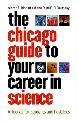 Le guide de Chicago pour votre carrière scientifique : Une boîte à outils pour les étudiants et les postdocs - The Chicago Guide to Your Career in Science: A Toolkit for Students and Postdocs