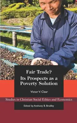 Le commerce équitable ? Ses perspectives en tant que solution à la pauvreté - Fair Trade?: Its Prospects as a Poverty Solution