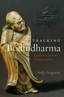 Sur les traces de Bodhidharma : un voyage au cœur de la culture chinoise - Tracking Bodhidharma: A Journey to the Heart of Chinese Culture