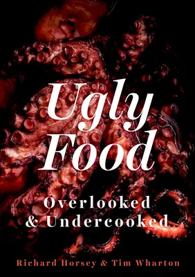 Ugly Food : Les aliments laids : négligés et mal cuits - Ugly Food: Overlooked and Undercooked