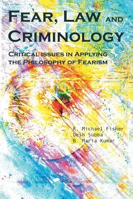 Peur, droit et criminologie : Questions critiques dans l'application de la philosophie de la peur - Fear, Law and Criminology: Critical Issues in Applying the Philosophy of Fearism