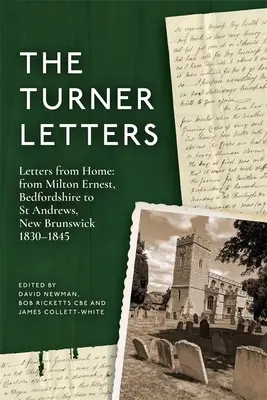 Les lettres de Turner : Lettres du pays : De Milton Ernest, Bedfordshire à St Andrews, Nouveau-Brunswick, 1830-1845 - The Turner Letters: Letters from Home: From Milton Ernest, Bedfordshire to St Andrews, New Brunswick, 1830-1845