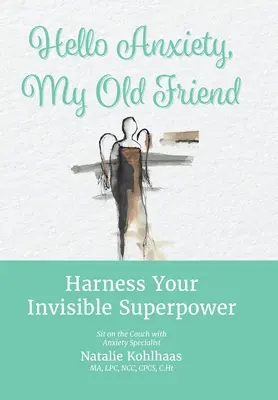 Bonjour l'anxiété, mon vieil ami : Exploitez votre super-pouvoir invisible - Hello Anxiety, My Old Friend: Harness Your Invisible Superpower