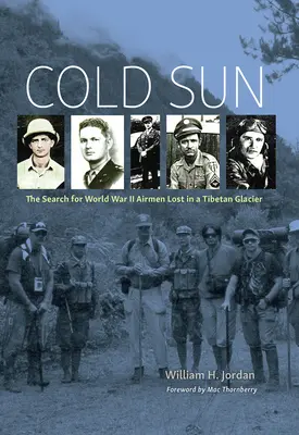Soleil froid : La recherche des aviateurs de la Seconde Guerre mondiale perdus dans un glacier tibétain - Cold Sun: The Search for World War II Airmen Lost in a Tibetan Glacier