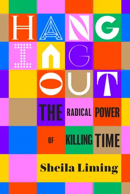 La sortie en ville : Le pouvoir radical de tuer le temps - Hanging Out: The Radical Power of Killing Time