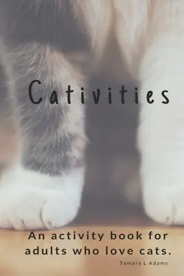 Cativités : Un livre d'activités pour adultes Pour les gens qui aiment les chats ! - Cativities: An Adult Activity Book For people who love cats!