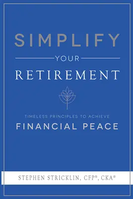 Simplifiez votre retraite : Des principes intemporels pour atteindre la paix financière - Simplify Your Retirement: Timeless Principles to Achieve Financial Peace