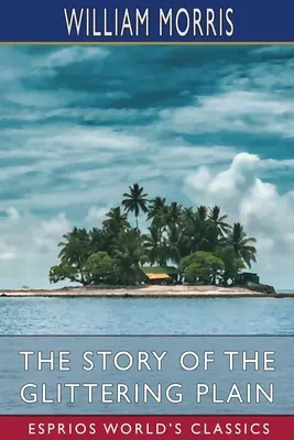 L'histoire de la plaine scintillante (Classiques Esprios) : ou, Le pays des hommes vivants - The Story of the Glittering Plain (Esprios Classics): or, The Land of Living Men