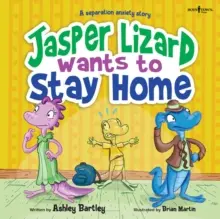 Le lézard de Jasper veut rester à la maison : Une histoire d'anxiété de séparation Volume 4 - Jasper Lizard Wants to Stay Home: A Separation Anxiety Story Volume 4