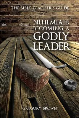 Néhémie : Devenir un leader pieux - Nehemiah: Becoming a Godly Leader