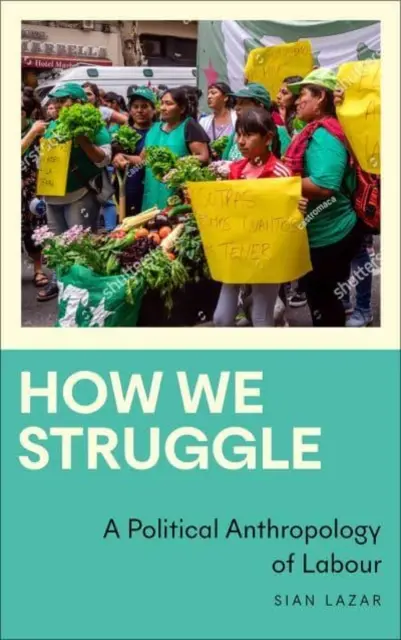 Comment nous luttons : Une anthropologie politique du travail - How We Struggle: A Political Anthropology of Labour